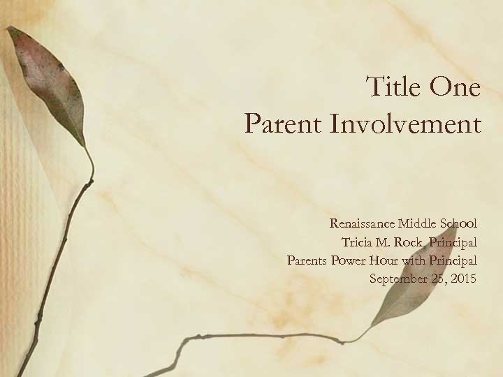 Title One Parent Involvement Renaissance Middle School Tricia M. Rock, Principal Parents Power Hour
