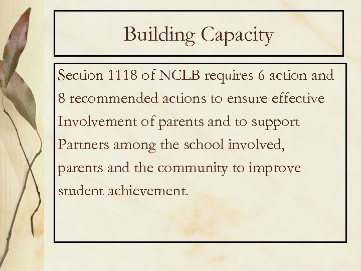 Building Capacity Section 1118 of NCLB requires 6 action and 8 recommended actions to