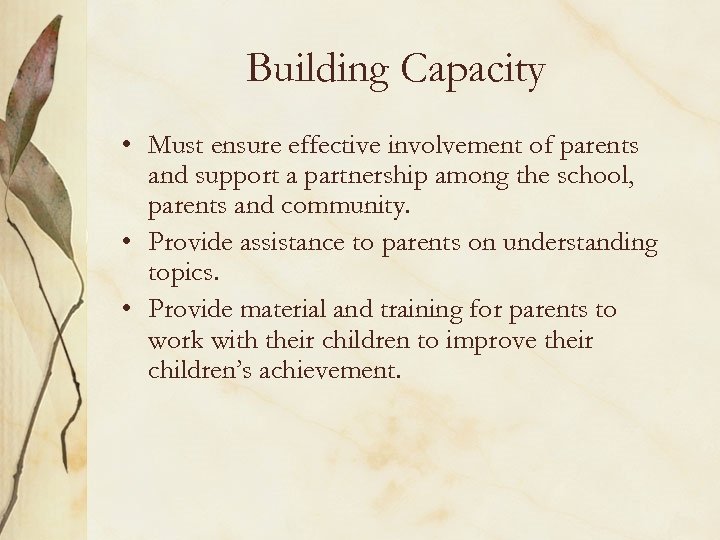 Building Capacity • Must ensure effective involvement of parents and support a partnership among