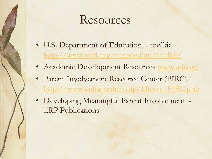 Resources • U. S. Department of Education – toolkit http: //www. sedl. org/connections/toolkit/ •