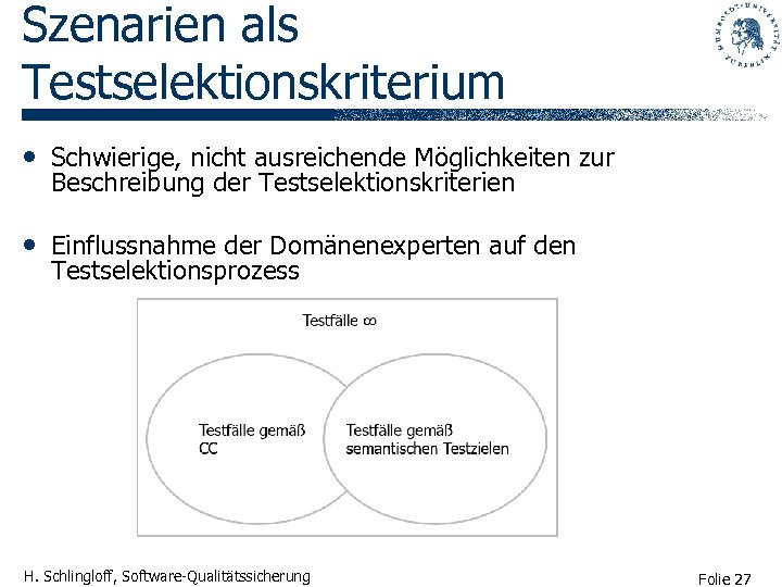 Szenarien als Testselektionskriterium • Schwierige, nicht ausreichende Möglichkeiten zur Beschreibung der Testselektionskriterien • Einflussnahme