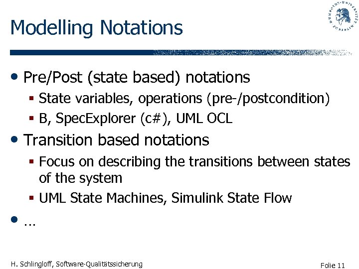 Modelling Notations • Pre/Post (state based) notations § State variables, operations (pre-/postcondition) § B,