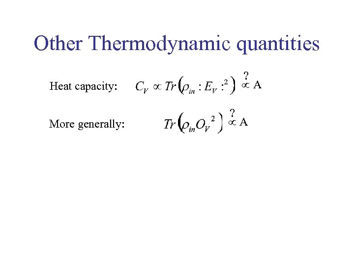 Other Thermodynamic quantities Heat capacity: More generally: ? A 