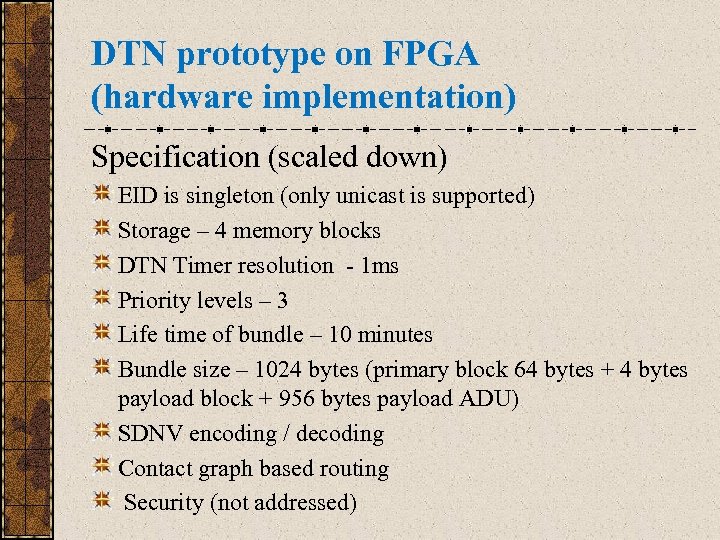 DTN prototype on FPGA (hardware implementation) Specification (scaled down) EID is singleton (only unicast