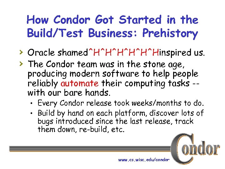 How Condor Got Started in the Build/Test Business: Prehistory › Oracle shamed^H^H^Hinspired us. ›