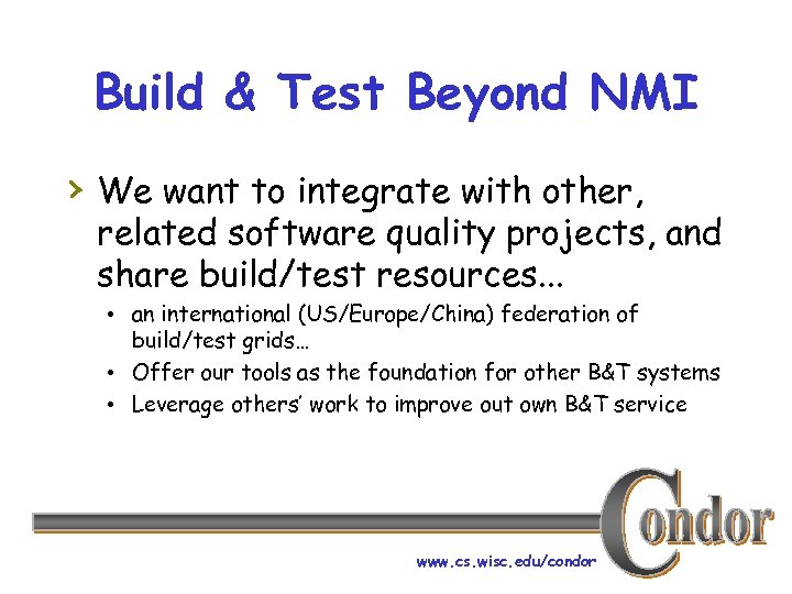 Build & Test Beyond NMI › We want to integrate with other, related software