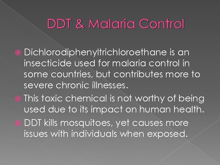 DDT & Malaria Control Dichlorodiphenyltrichloroethane is an insecticide used for malaria control in some