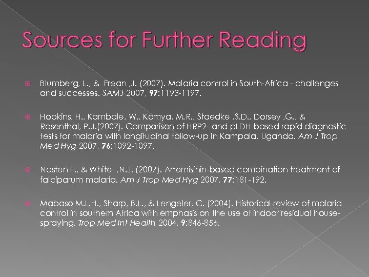 Sources for Further Reading Blumberg, L. , & Frean , J. (2007). Malaria control