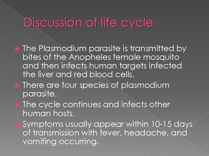 Discussion of life cycle The Plasmodium parasite is transmitted by bites of the Anopheles
