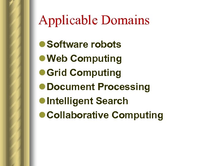 Applicable Domains l Software robots l Web Computing l Grid Computing l Document Processing