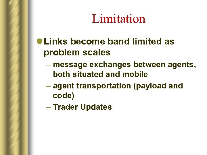 Limitation l Links become band limited as problem scales – message exchanges between agents,