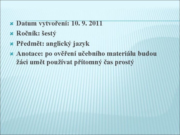  Datum vytvoření: 10. 9. 2011 Ročník: šestý Předmět: anglický jazyk Anotace: po ověření