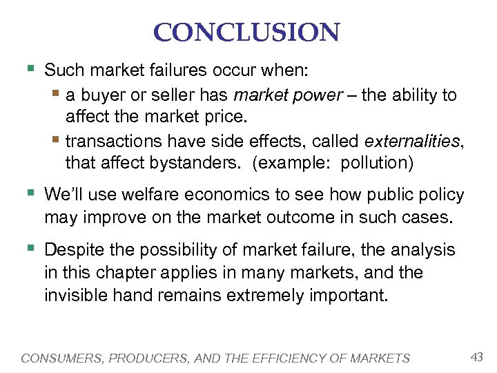 CONCLUSION § Such market failures occur when: § a buyer or seller has market