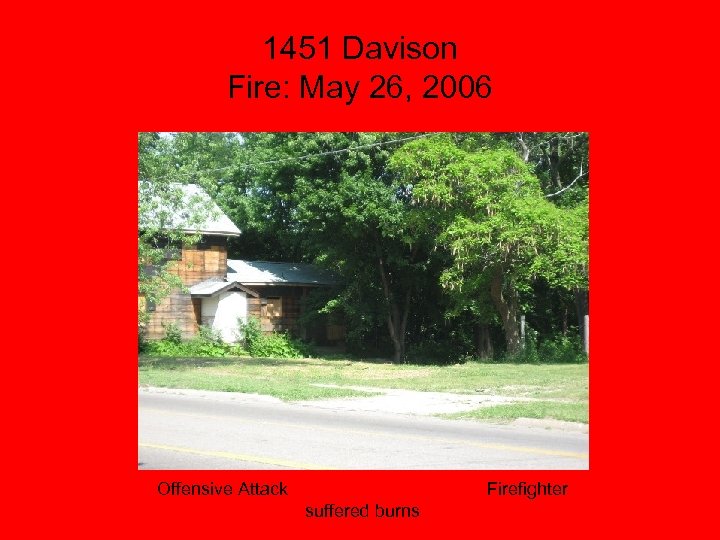 1451 Davison Fire: May 26, 2006 Offensive Attack Firefighter suffered burns 