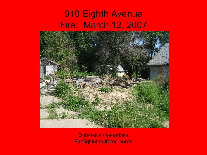 910 Eighth Avenue Fire: March 12, 2007 Defensive Operations Firefighter suffered burns 