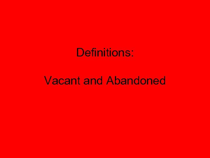 Definitions: Vacant and Abandoned 