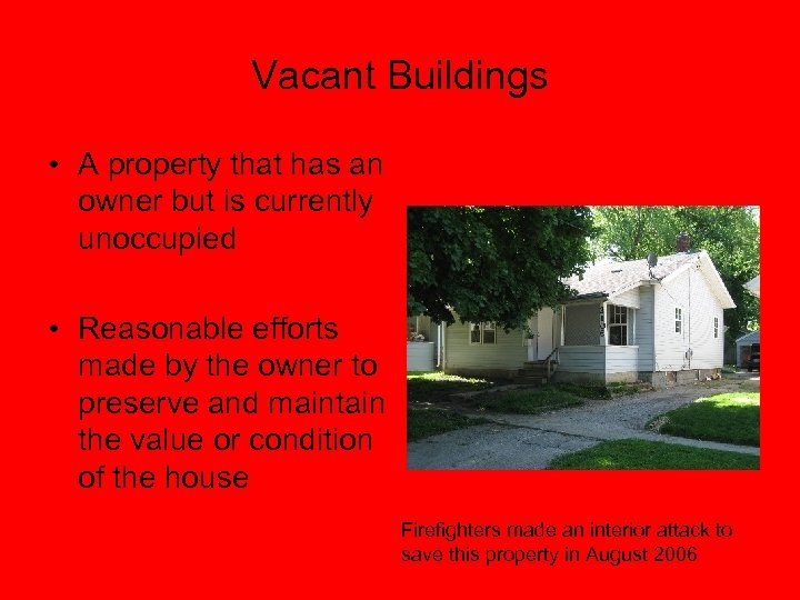 Vacant Buildings • A property that has an owner but is currently unoccupied •