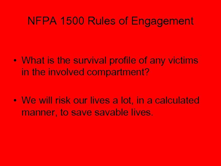 NFPA 1500 Rules of Engagement • What is the survival profile of any victims