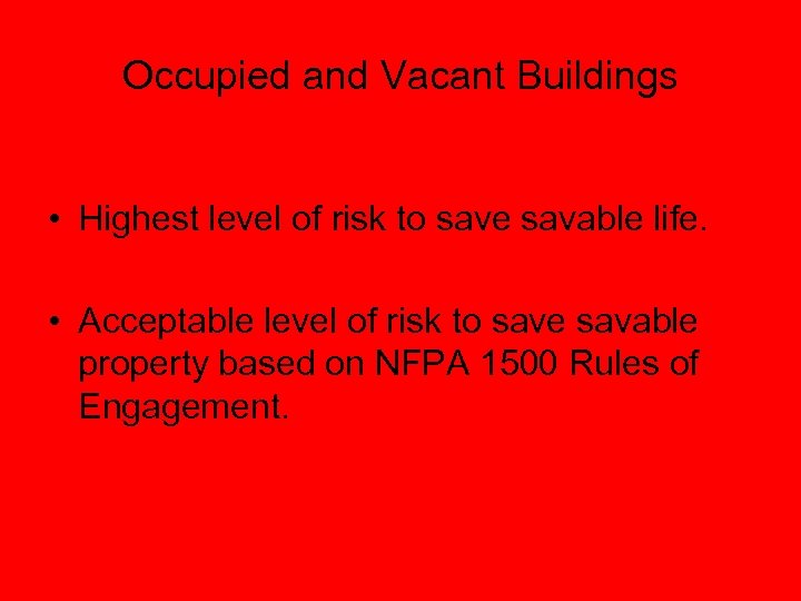 Occupied and Vacant Buildings • Highest level of risk to save savable life. •