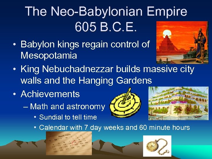 The Neo-Babylonian Empire 605 B. C. E. • Babylon kings regain control of Mesopotamia