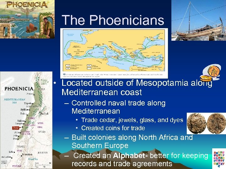 The Phoenicians • Located outside of Mesopotamia along Mediterranean coast – Controlled naval trade