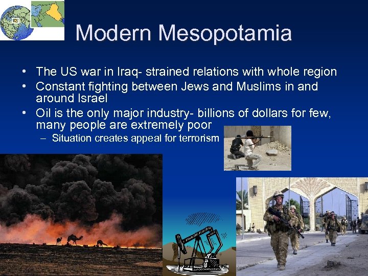Modern Mesopotamia • The US war in Iraq- strained relations with whole region •