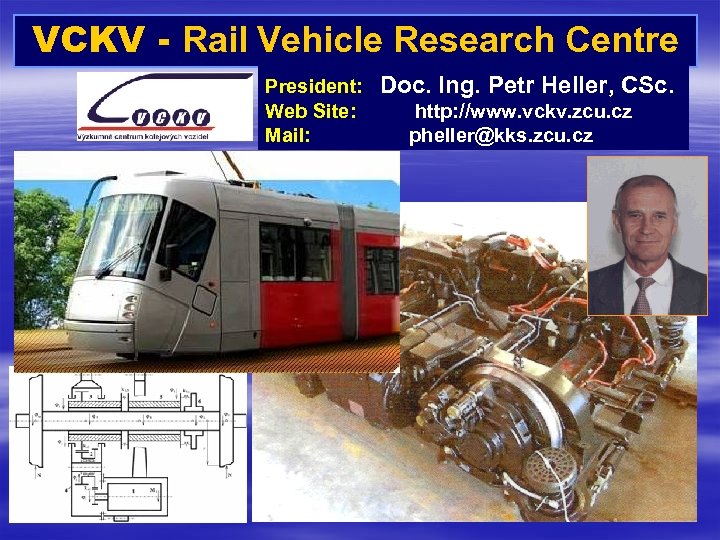 VCKV - Rail Vehicle Research Centre President: Web Site: Mail: Doc. Ing. Petr Heller,