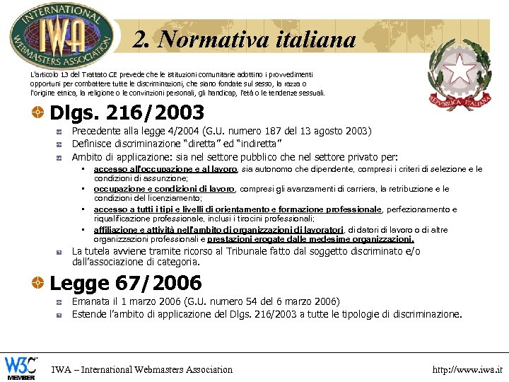 2. Normativa italiana L'articolo 13 del Trattato CE prevede che le istituzioni comunitarie adottino