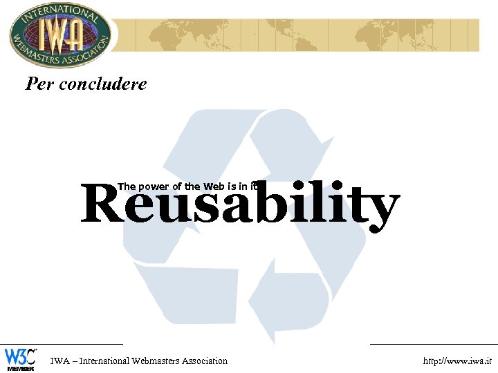 Per concludere Reusability The power of the Web is in its IWA – International