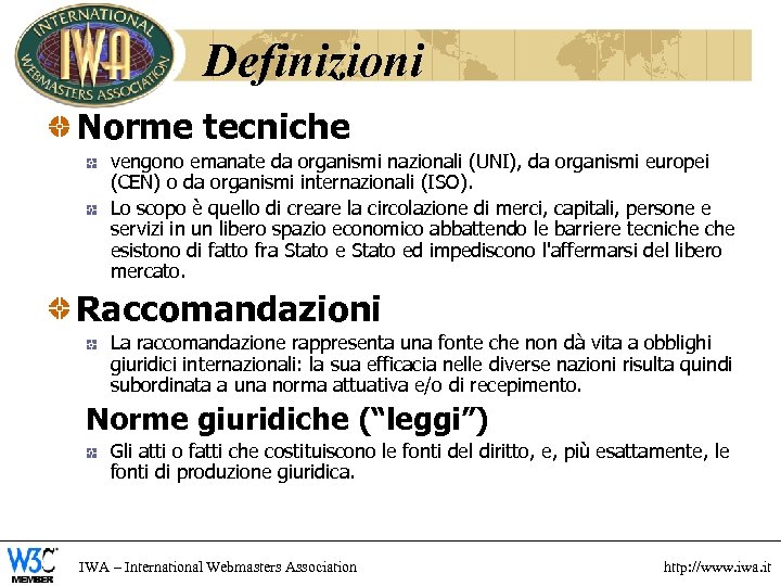 Definizioni Norme tecniche vengono emanate da organismi nazionali (UNI), da organismi europei (CEN) o