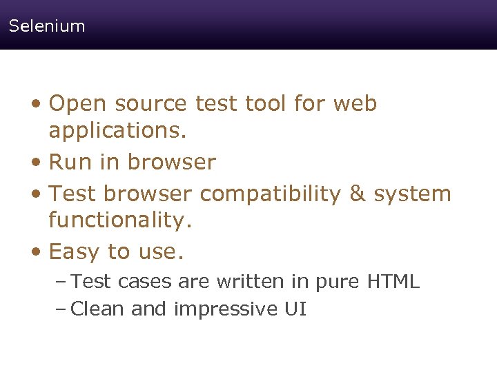 Selenium • Open source test tool for web applications. • Run in browser •