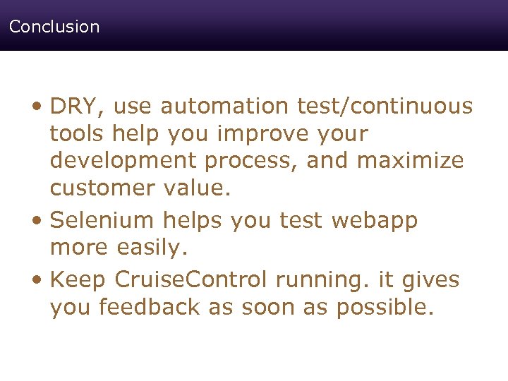 Conclusion • DRY, use automation test/continuous tools help you improve your development process, and