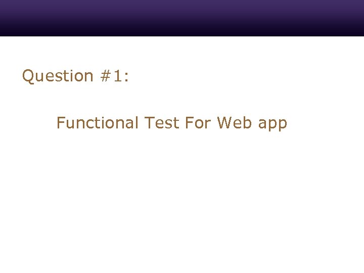 Question #1: Functional Test For Web app 