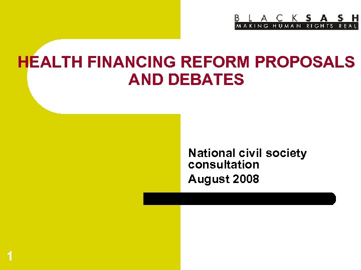 HEALTH FINANCING REFORM PROPOSALS AND DEBATES National civil society consultation August 2008 1 