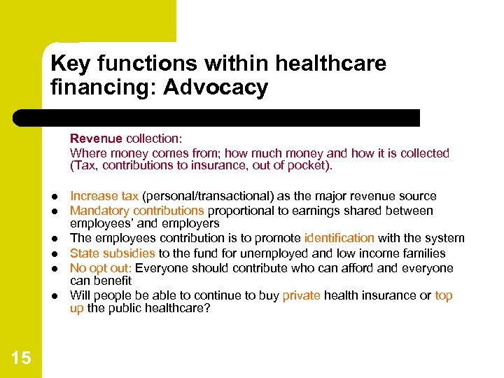 Key functions within healthcare financing: Advocacy Revenue collection: Where money comes from; how much