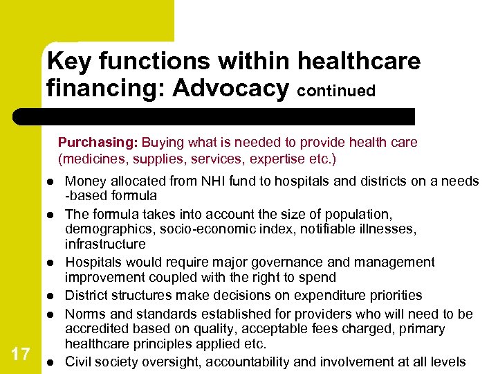 Key functions within healthcare financing: Advocacy continued Purchasing: Buying what is needed to provide