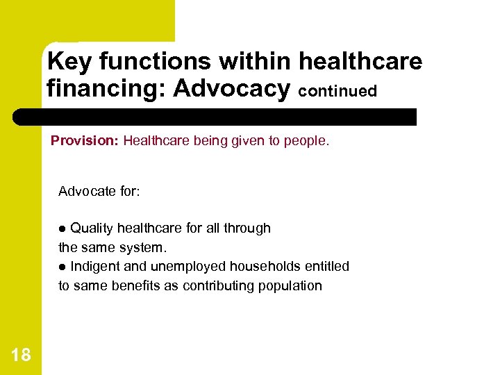 Key functions within healthcare financing: Advocacy continued Provision: Healthcare being given to people. Advocate