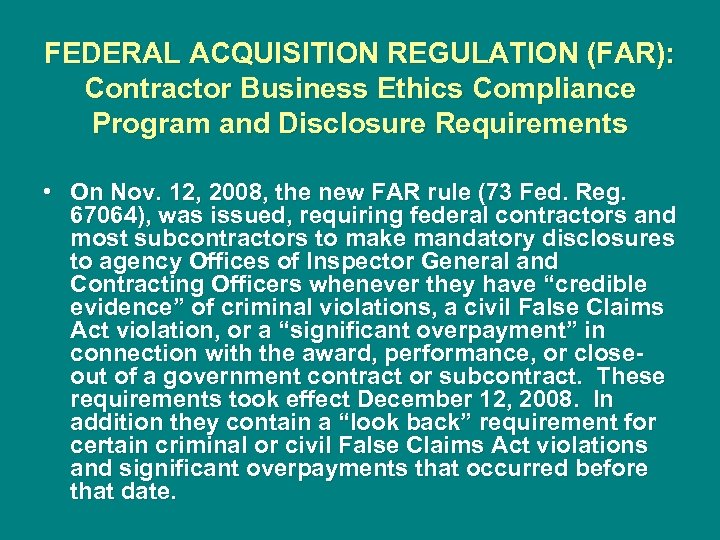 FEDERAL ACQUISITION REGULATION (FAR): Contractor Business Ethics Compliance Program and Disclosure Requirements • On