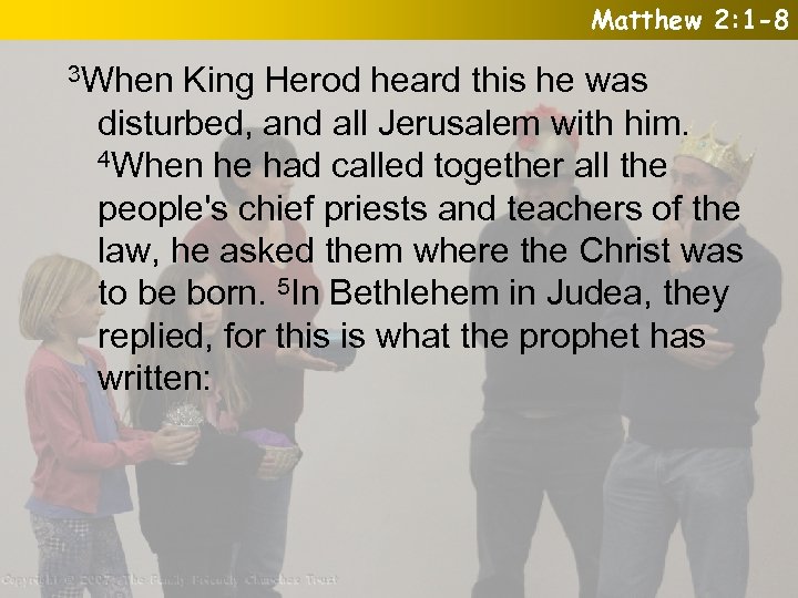 Matthew 2: 1 -8 3 When King Herod heard this he was disturbed, and