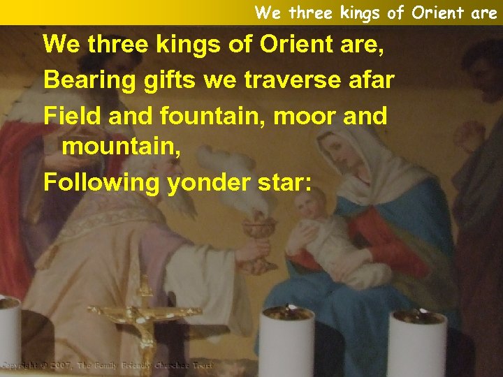We three kings of Orient are, Bearing gifts we traverse afar Field and fountain,