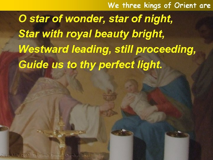 We three kings of Orient are O star of wonder, star of night, Star
