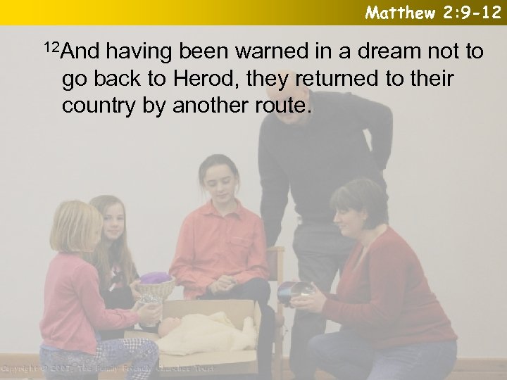 Matthew 2: 9 -12 12 And having been warned in a dream not to