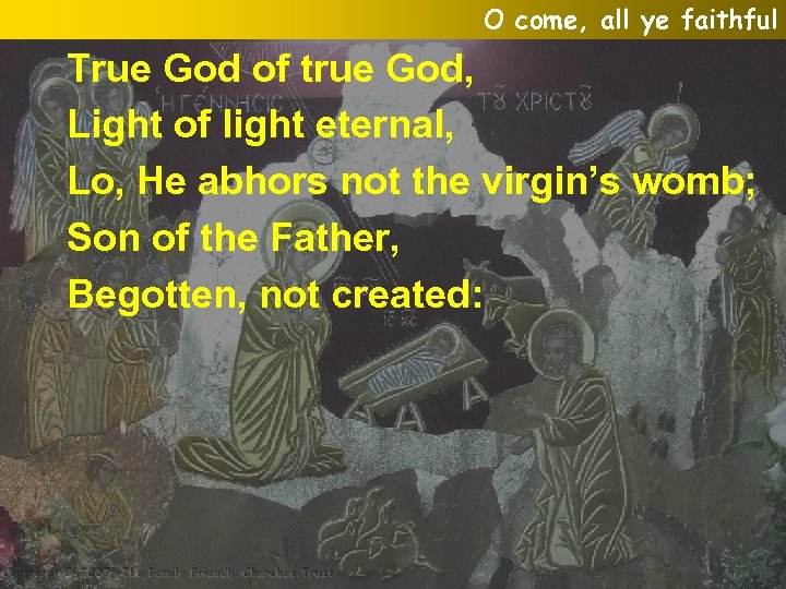 O come, all ye faithful True God of true God, Light of light eternal,