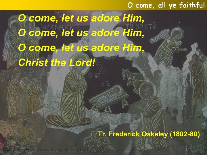 O come, all ye faithful O come, let us adore Him, Christ the Lord!