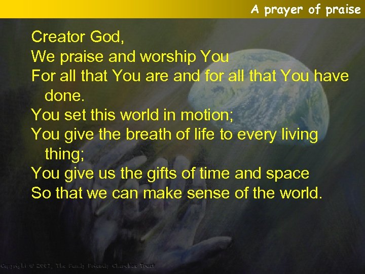 A prayer of praise Creator God, We praise and worship You For all that