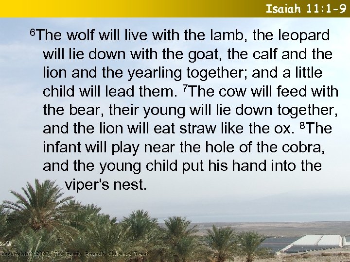 Isaiah 11: 1 -9 6 The wolf will live with the lamb, the leopard