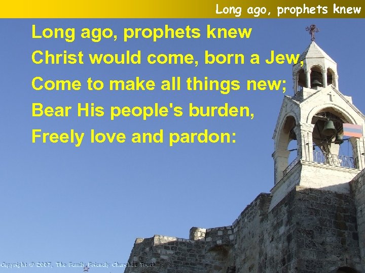 Long ago, prophets knew Christ would come, born a Jew, Come to make all