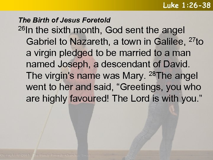Luke 1: 26 -38 The Birth of Jesus Foretold 26 In the sixth month,