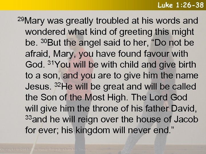 Luke 1: 26 -38 29 Mary was greatly troubled at his words and wondered