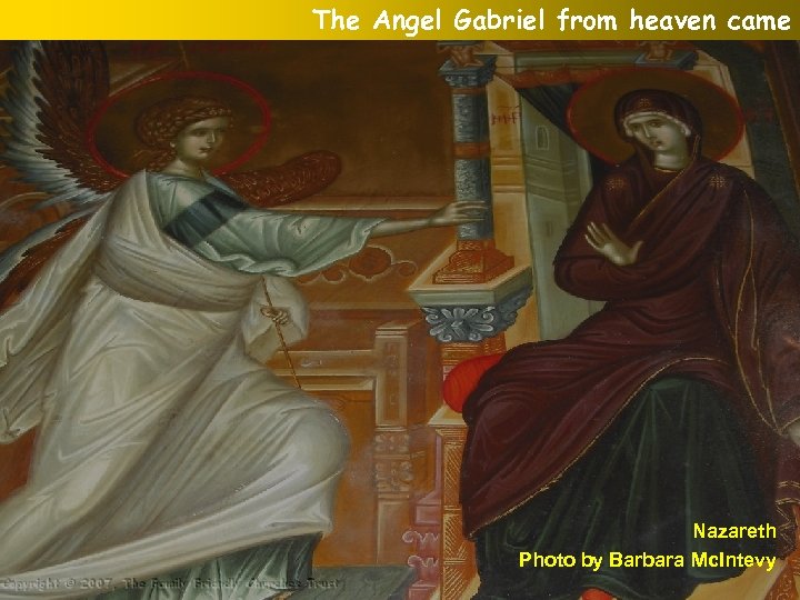 The Angel Gabriel from heaven came Nazareth Photo by Barbara Mc. Intevy 